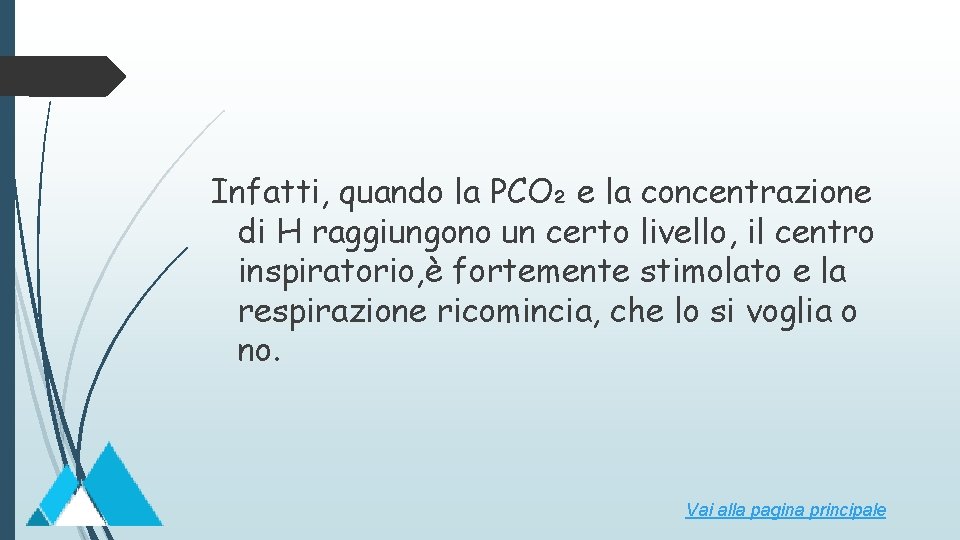 Infatti, quando la PCO₂ e la concentrazione di H raggiungono un certo livello, il