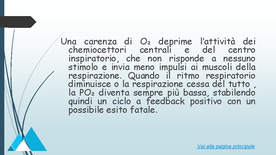 Una carenza di O₂ deprime l’attività dei chemiocettori centrali e del centro inspiratorio, che