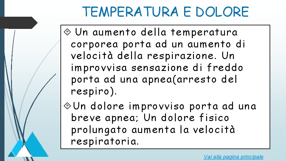 TEMPERATURA E DOLORE Un aumento della temperatura corporea porta ad un aumento di velocità