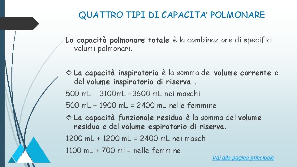 QUATTRO TIPI DI CAPACITA’ POLMONARE La capacità polmonare totale è la combinazione di specifici