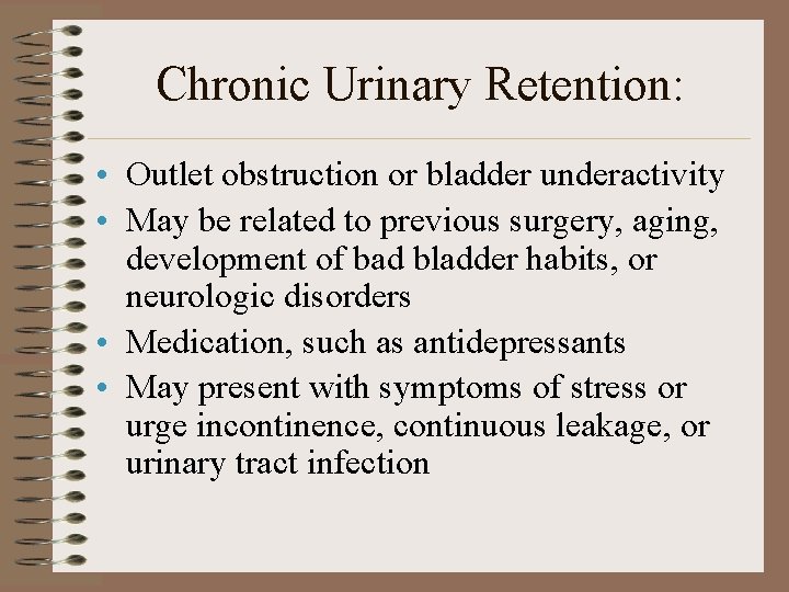 Chronic Urinary Retention: • Outlet obstruction or bladder underactivity • May be related to