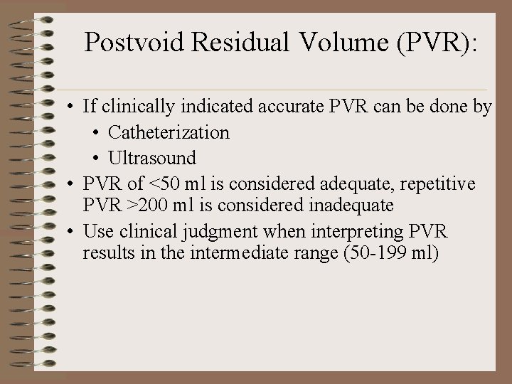 Postvoid Residual Volume (PVR): • If clinically indicated accurate PVR can be done by