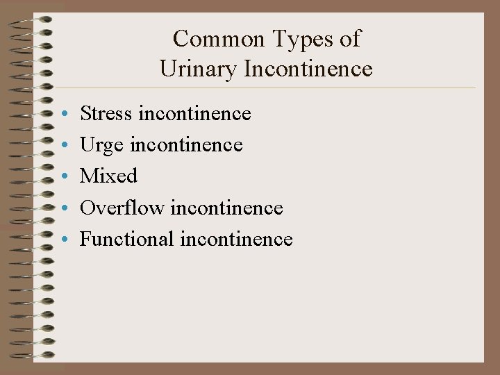 Common Types of Urinary Incontinence • • • Stress incontinence Urge incontinence Mixed Overflow