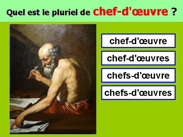 Quel est le pluriel de chef-d'œuvre ? chef-d'œuvres chefs-d'œuvres 