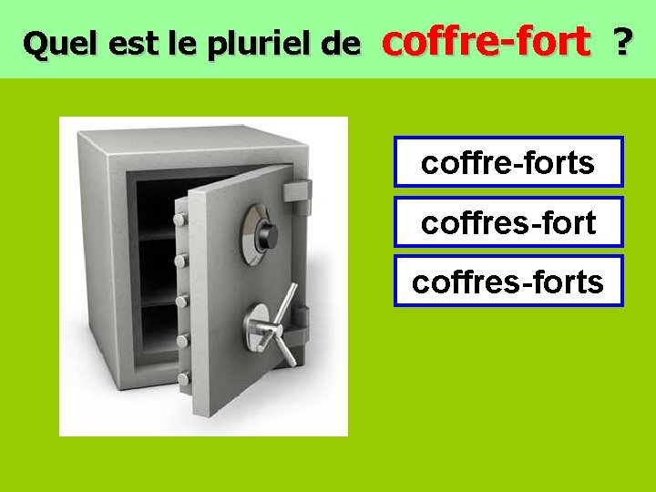 Quel est le pluriel de coffre-fort ? coffre-forts coffres-forts 