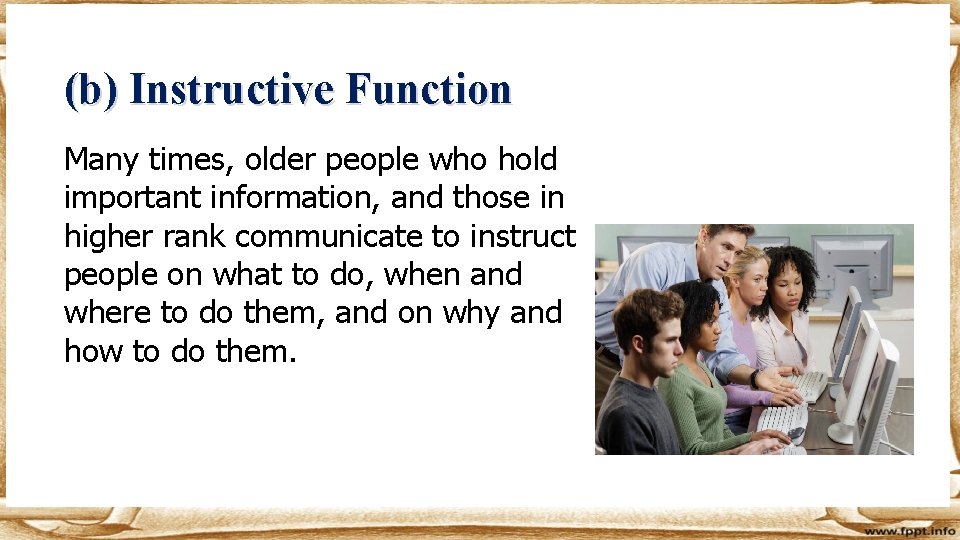 (b) Instructive Function Many times, older people who hold important information, and those in