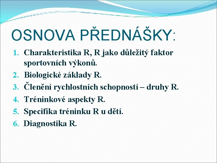OSNOVA PŘEDNÁŠKY: 1. Charakteristika R, R jako důležitý faktor sportovních výkonů. 2. Biologické základy