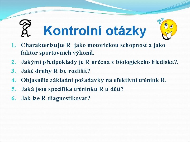Kontrolní otázky 1. Charakterizujte R jako motorickou schopnost a jako faktor sportovních výkonů. 2.