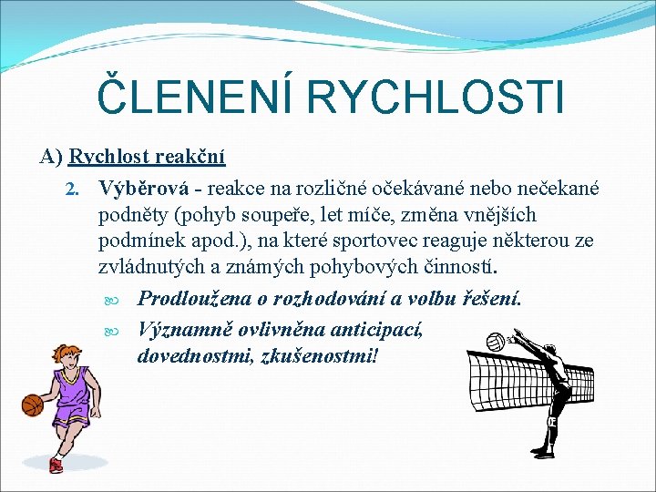 ČLENENÍ RYCHLOSTI A) Rychlost reakční 2. Výběrová - reakce na rozličné očekávané nebo nečekané