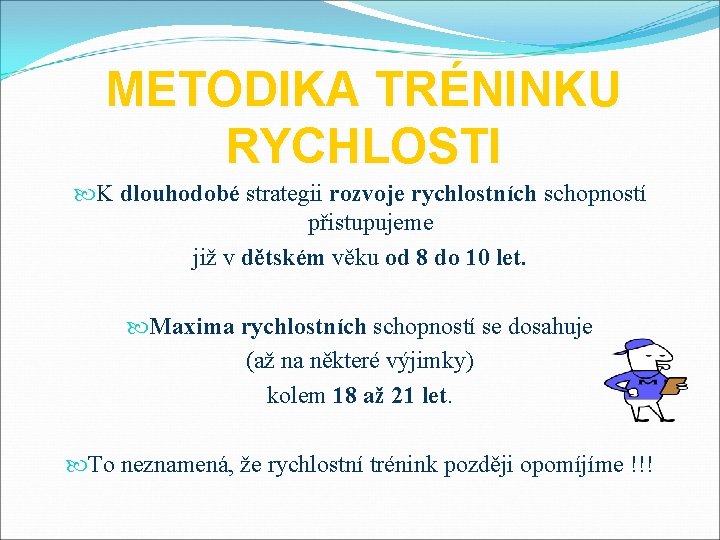 METODIKA TRÉNINKU RYCHLOSTI K dlouhodobé strategii rozvoje rychlostních schopností přistupujeme již v dětském věku