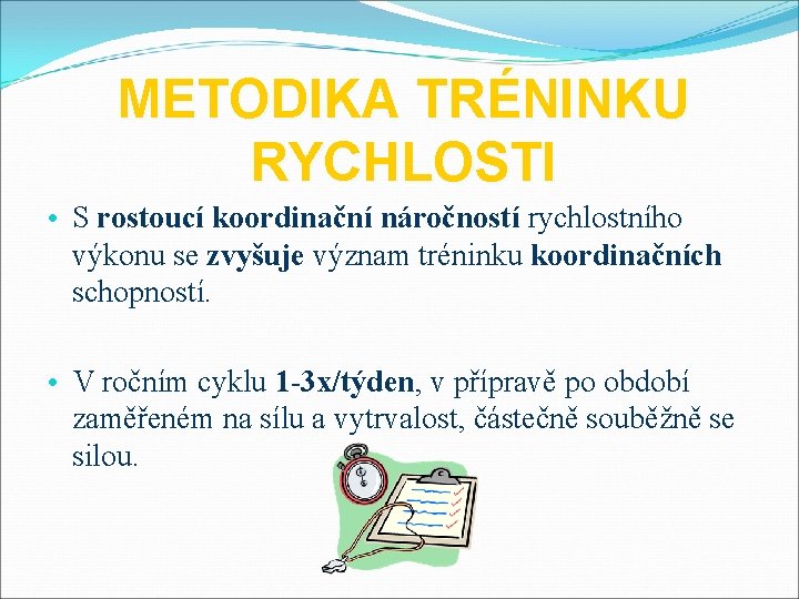 METODIKA TRÉNINKU RYCHLOSTI • S rostoucí koordinační náročností rychlostního výkonu se zvyšuje význam tréninku