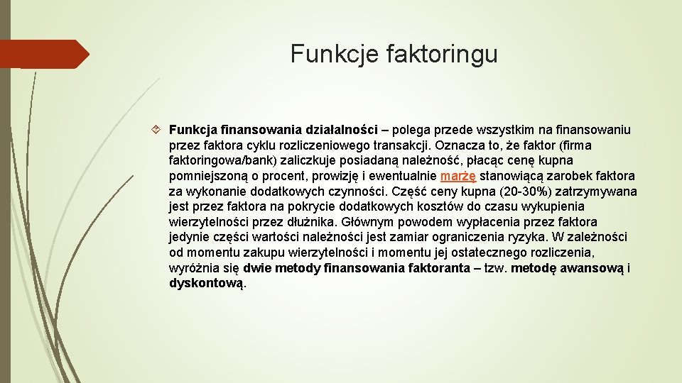 Funkcje faktoringu Funkcja finansowania działalności – polega przede wszystkim na finansowaniu przez faktora cyklu Funkcje faktoringu Funkcja finansowania działalności – polega przede wszystkim na finansowaniu przez faktora cyklu