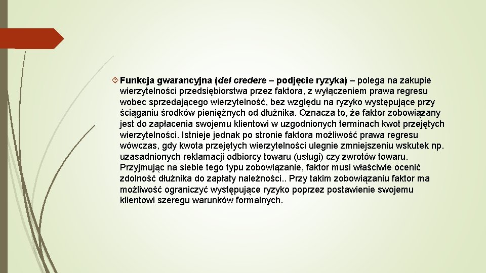  Funkcja gwarancyjna (del credere – podjęcie ryzyka) – polega na zakupie wierzytelności przedsiębiorstwa