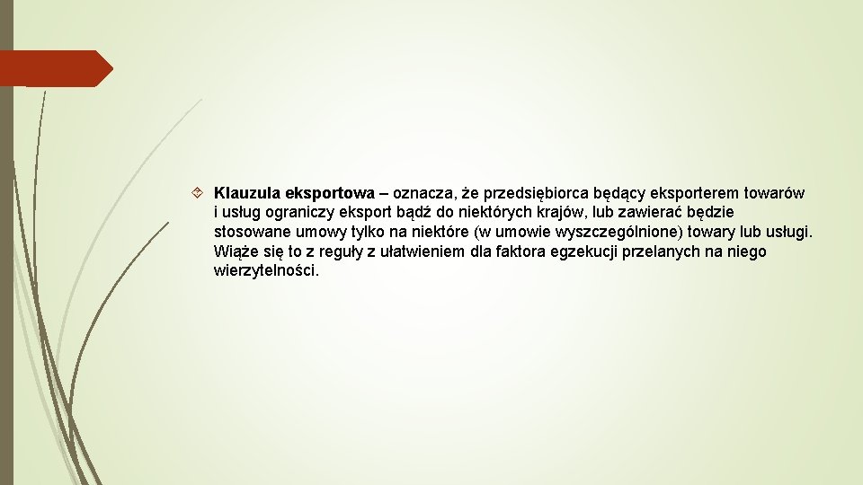 Klauzula eksportowa – oznacza, że przedsiębiorca będący eksporterem towarów i usług ograniczy eksport Klauzula eksportowa – oznacza, że przedsiębiorca będący eksporterem towarów i usług ograniczy eksport