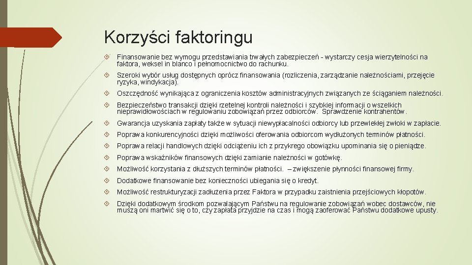 Korzyści faktoringu Finansowanie bez wymogu przedstawiania trwałych zabezpieczeń - wystarczy cesja wierzytelności na faktora, Korzyści faktoringu Finansowanie bez wymogu przedstawiania trwałych zabezpieczeń - wystarczy cesja wierzytelności na faktora,
