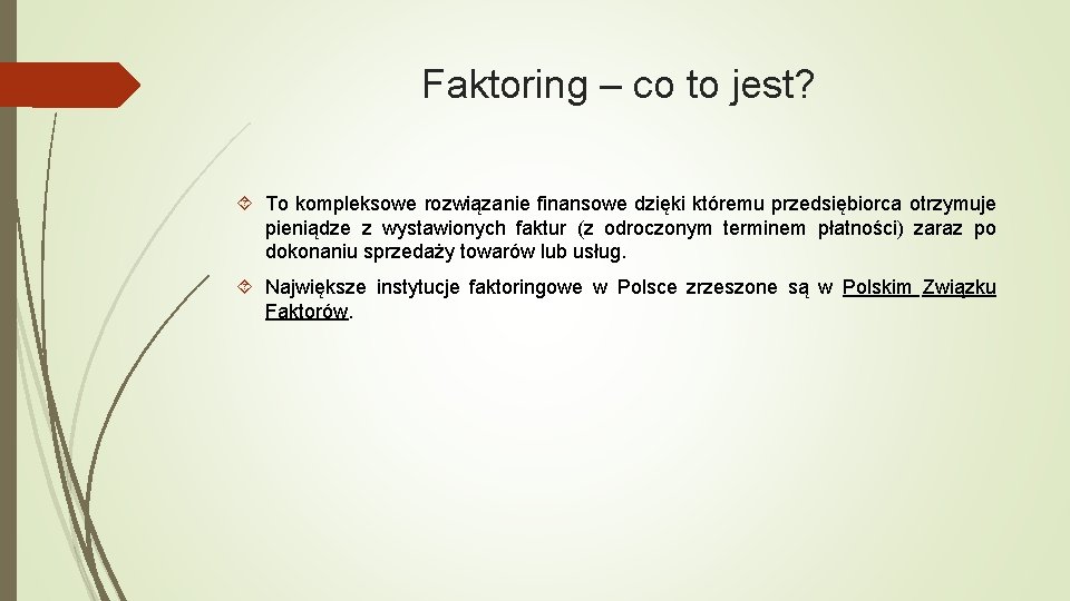 Faktoring – co to jest? To kompleksowe rozwiązanie finansowe dzięki któremu przedsiębiorca otrzymuje pieniądze Faktoring – co to jest? To kompleksowe rozwiązanie finansowe dzięki któremu przedsiębiorca otrzymuje pieniądze