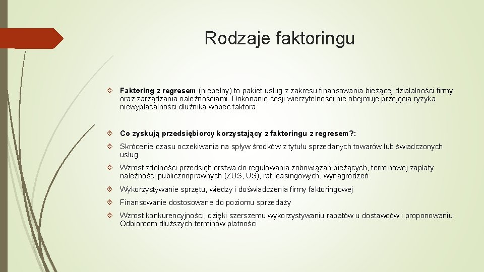 Rodzaje faktoringu Faktoring z regresem (niepełny) to pakiet usług z zakresu finansowania bieżącej działalności