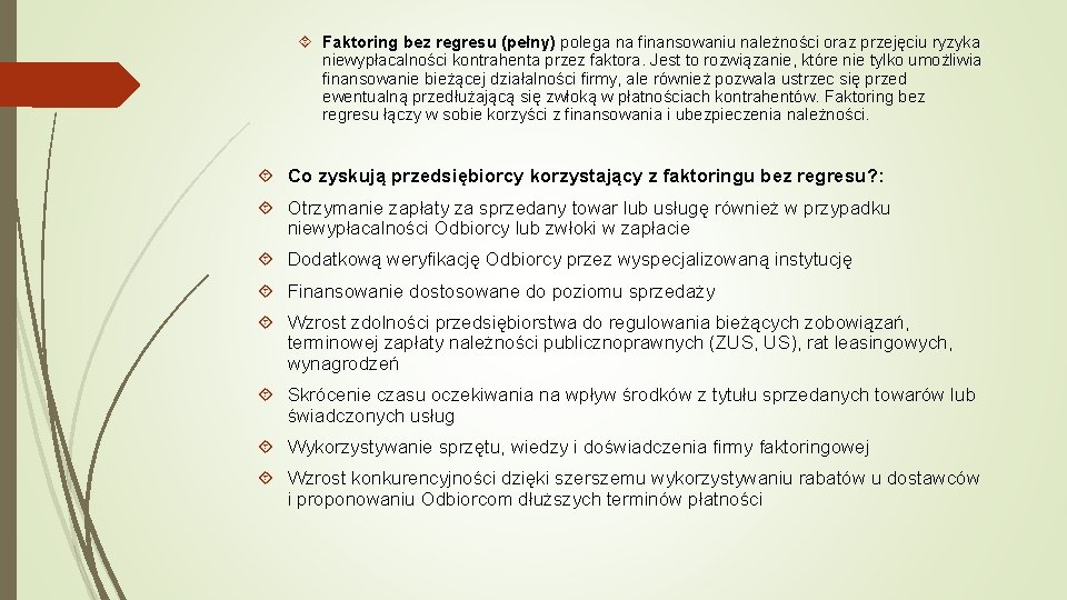  Faktoring bez regresu (pełny) polega na finansowaniu należności oraz przejęciu ryzyka niewypłacalności kontrahenta