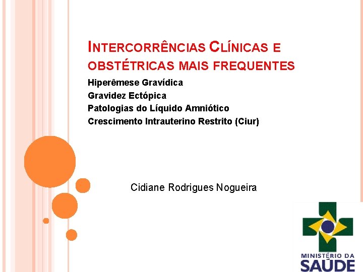 INTERCORRÊNCIAS CLÍNICAS E OBSTÉTRICAS MAIS FREQUENTES Hiperêmese Gravídica Gravidez Ectópica Patologias do Líquido Amniótico