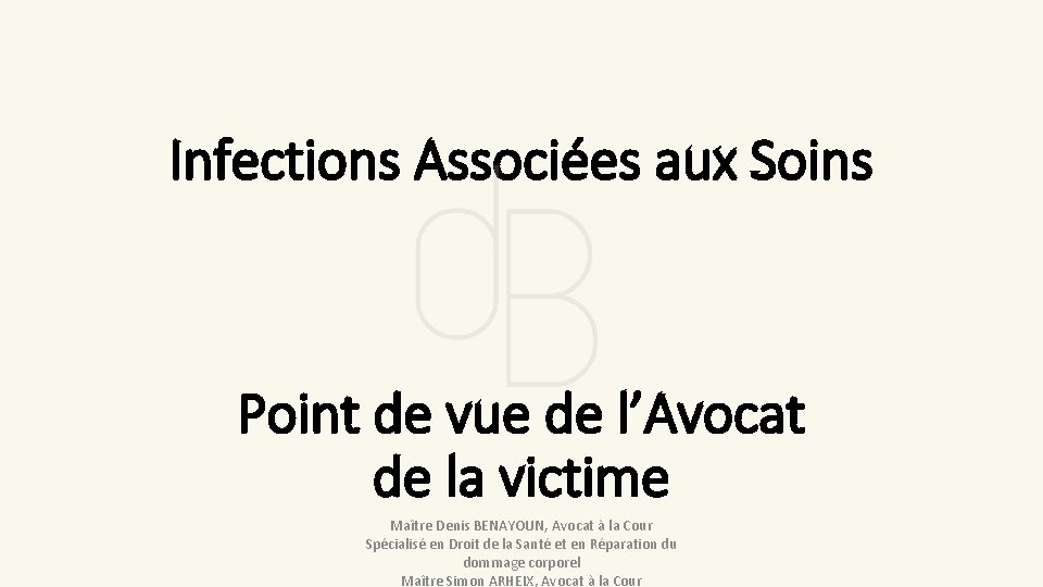 Infections Associées aux Soins Point de vue de l’Avocat de la victime Maître Denis