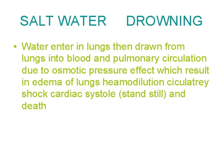 SALT WATER DROWNING • Water enter in lungs then drawn from lungs into blood