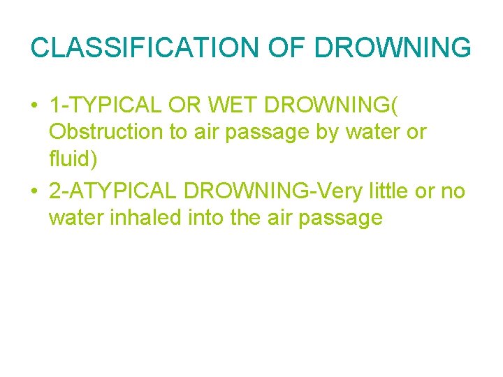 CLASSIFICATION OF DROWNING • 1 -TYPICAL OR WET DROWNING( Obstruction to air passage by