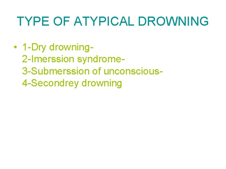 TYPE OF ATYPICAL DROWNING • 1 -Dry drowning 2 -Imerssion syndrome 3 -Submerssion of