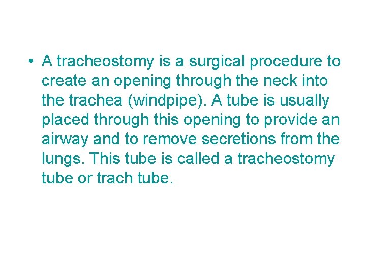  • A tracheostomy is a surgical procedure to create an opening through the