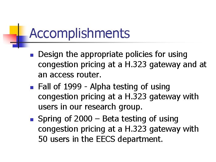 Accomplishments n n n Design the appropriate policies for using congestion pricing at a