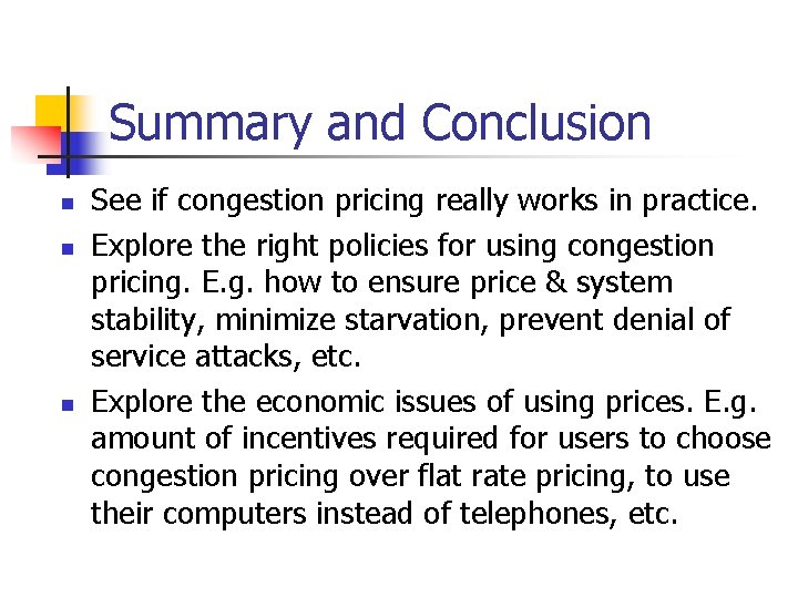 Summary and Conclusion n See if congestion pricing really works in practice. Explore the