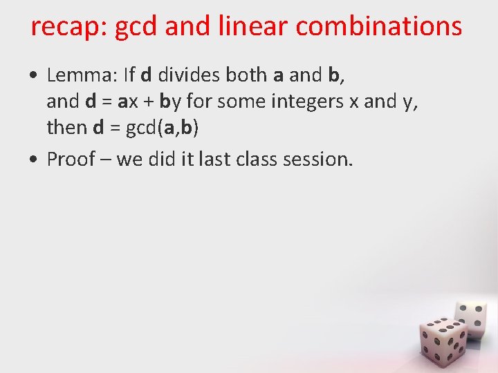 recap: gcd and linear combinations • Lemma: If d divides both a and b, recap: gcd and linear combinations • Lemma: If d divides both a and b,