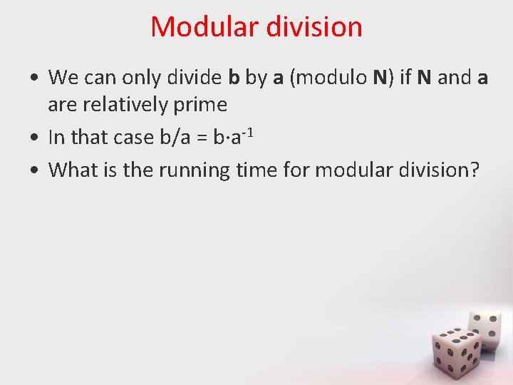 Modular division • We can only divide b by a (modulo N) if N Modular division • We can only divide b by a (modulo N) if N