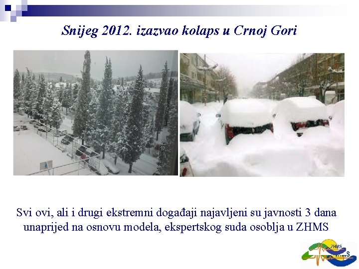 Snijeg 2012. izazvao kolaps u Crnoj Gori Svi ovi, ali i drugi ekstremni događaji Snijeg 2012. izazvao kolaps u Crnoj Gori Svi ovi, ali i drugi ekstremni događaji