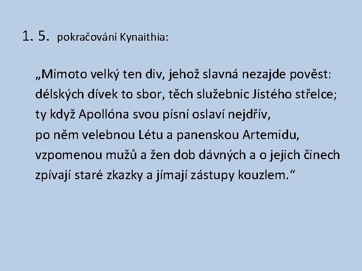 1. 5. pokračování Kynaithia: „Mimoto velký ten div, jehož slavná nezajde pověst: délských dívek