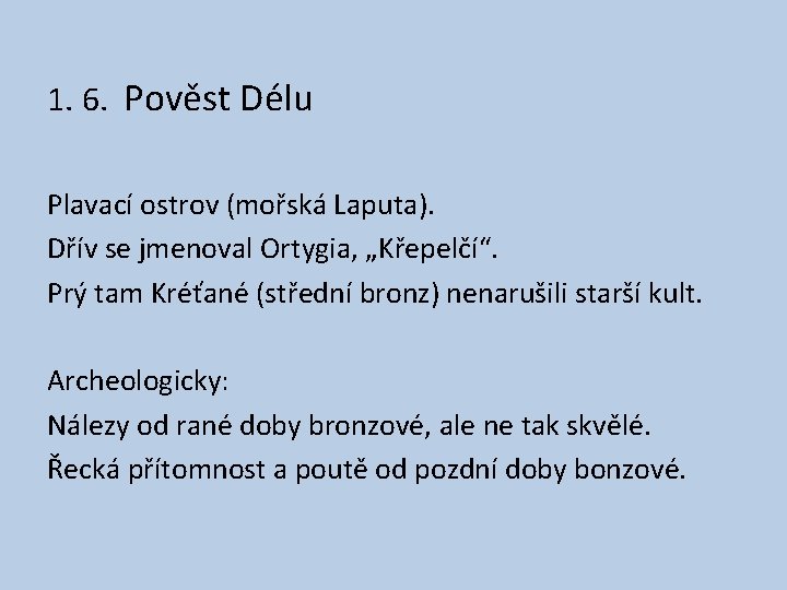 1. 6. Pověst Délu Plavací ostrov (mořská Laputa). Dřív se jmenoval Ortygia, „Křepelčí“. Prý