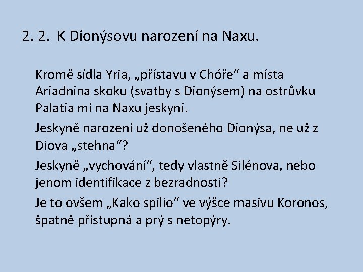 2. 2. K Dionýsovu narození na Naxu. Kromě sídla Yria, „přístavu v Chóře“ a