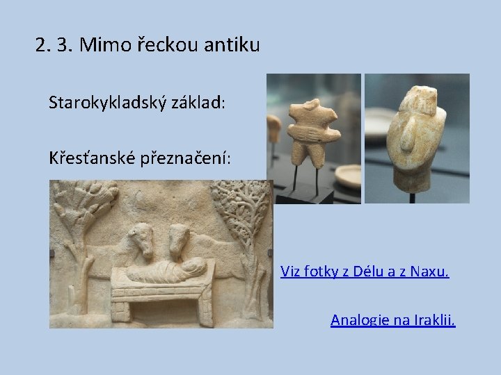 2. 3. Mimo řeckou antiku Starokykladský základ: Křesťanské přeznačení: Viz fotky z Délu a 2. 3. Mimo řeckou antiku Starokykladský základ: Křesťanské přeznačení: Viz fotky z Délu a