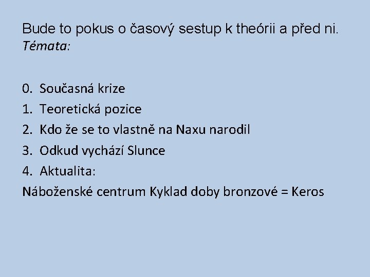 Bude to pokus o časový sestup k theórii a před ni. Témata: 0. Současná