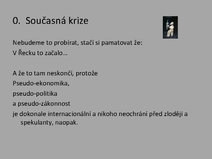 0. Současná krize Nebudeme to probírat, stačí si pamatovat že: V Řecku to začalo…