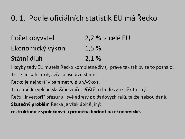 0. 1. Podle oficiálních statistik EU má Řecko Počet obyvatel Ekonomický výkon Státní dluh