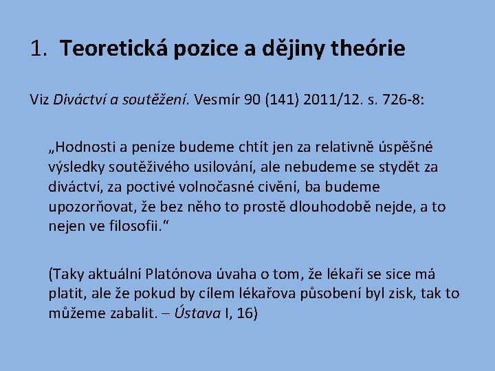 1. Teoretická pozice a dějiny theórie Viz Diváctví a soutěžení. Vesmír 90 (141) 2011/12.