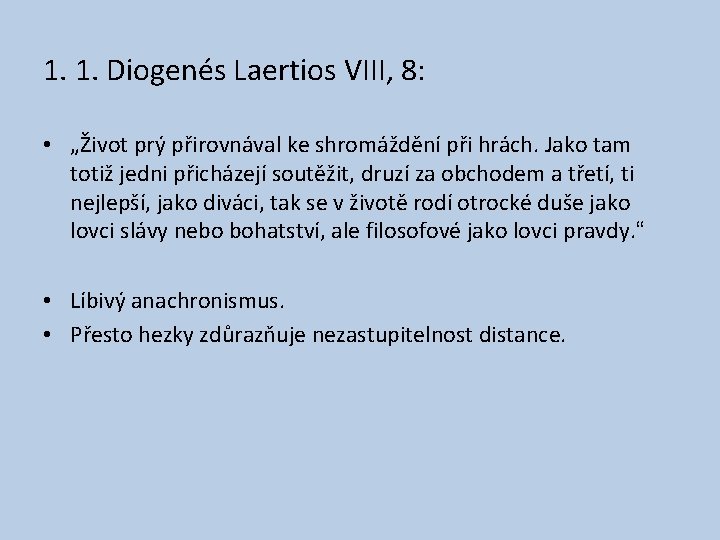 1. 1. Diogenés Laertios VIII, 8: • „Život prý přirovnával ke shromáždění při hrách.