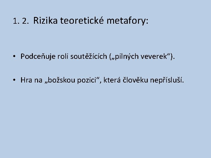1. 2. Rizika teoretické metafory: • Podceňuje roli soutěžících („pilných veverek“). • Hra na 1. 2. Rizika teoretické metafory: • Podceňuje roli soutěžících („pilných veverek“). • Hra na