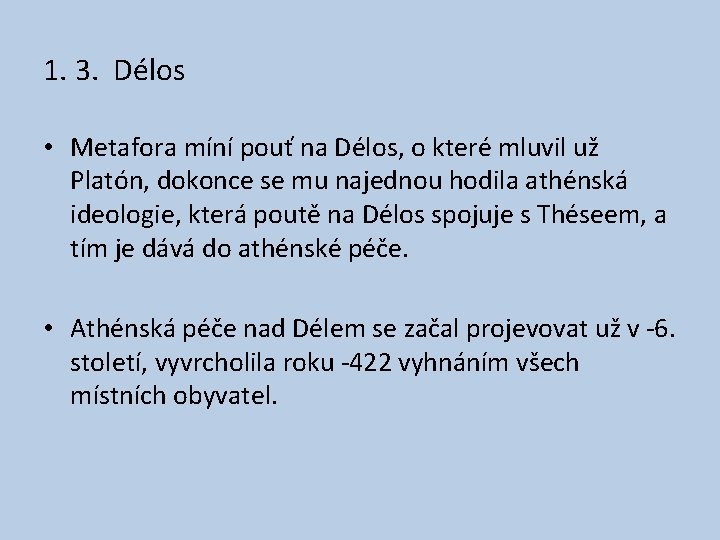 1. 3. Délos • Metafora míní pouť na Délos, o které mluvil už Platón,