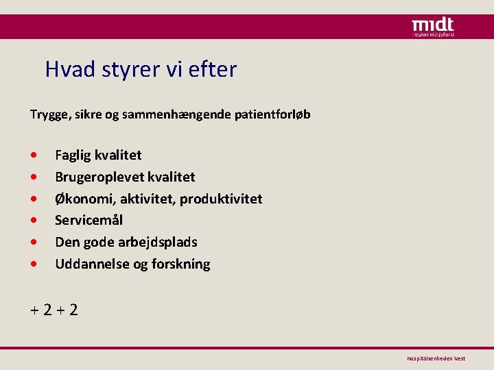 Hvad styrer vi efter Trygge, sikre og sammenhængende patientforløb • • • Faglig kvalitet