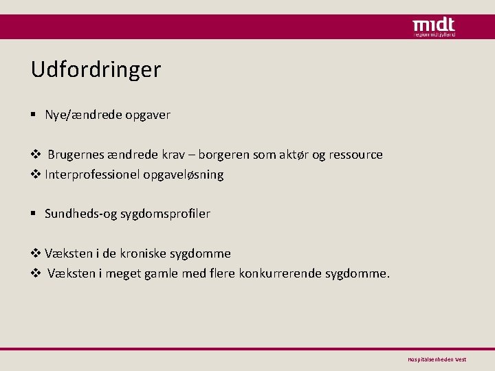 Udfordringer § Nye/ændrede opgaver v Brugernes ændrede krav – borgeren som aktør og ressource