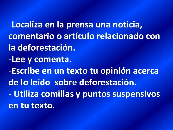 -Localiza en la prensa una noticia, comentario o artículo relacionado con la deforestación. -Lee