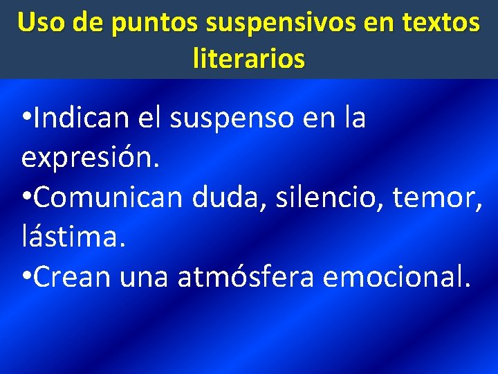Uso de puntos suspensivos en textos literarios • Indican el suspenso en la expresión.