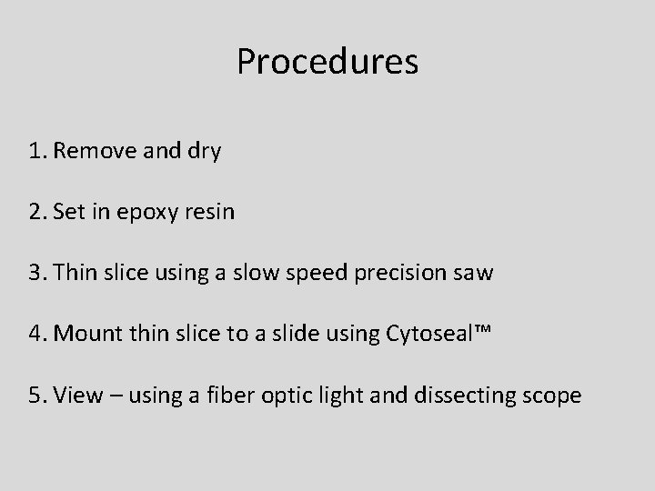 Procedures 1. Remove and dry 2. Set in epoxy resin 3. Thin slice using