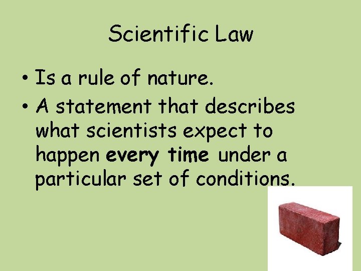 Scientific Law • Is a rule of nature. • A statement that describes what